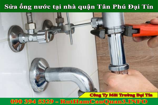 Sửa ống nước tại nhà quận Tân Phú Đại Tín BH 1 năm