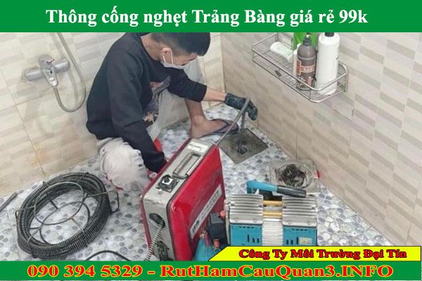 Thông cống nghẹt Trảng Bàng Đại Tín giá rẻ 99k BH dài hạn