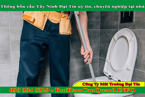 Thông bồn cầu Tây Ninh Đại Tín uy tín, chuyên nghiệp tại nhà