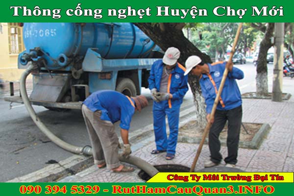 Thông cống nghẹt huyện Chợ Mới giá 99K, sạch sẽ BH 2 NĂM