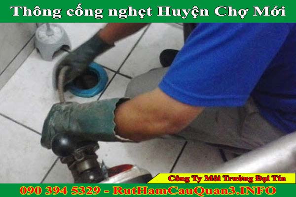 Thông cống nghẹt huyện Chợ Mới giá 99K, sạch sẽ BH 2 NĂM