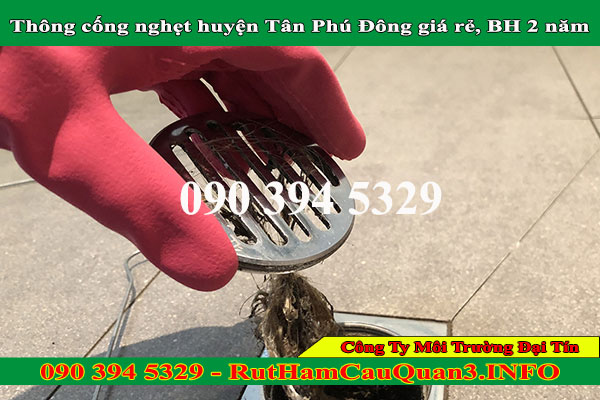 Thông cống nghẹt huyện Tân Phú Đông giá rẻ, BH 2 năm