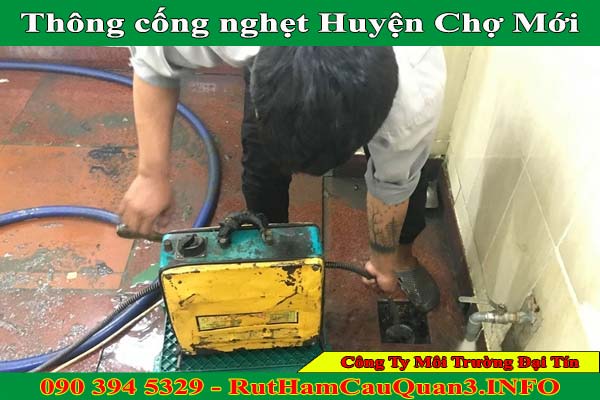 Thông cống nghẹt huyện Chợ Mới giá 99K, sạch sẽ BH 2 NĂM